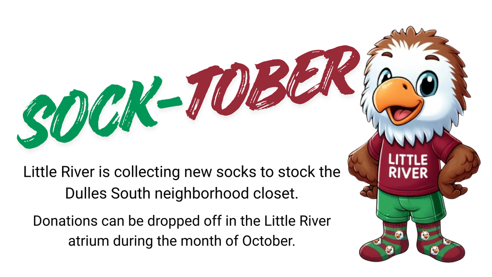 Sock-tober Little River s collecting new socks to stock the Dulles South neighborhood closet. Donations can be dropped off in the Little River atrum during the month of October.