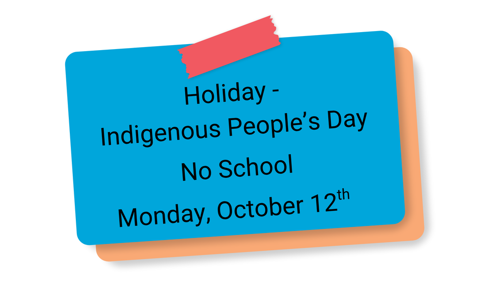 Holiday - Indigenous People's Day  No School  Monday, October 12th