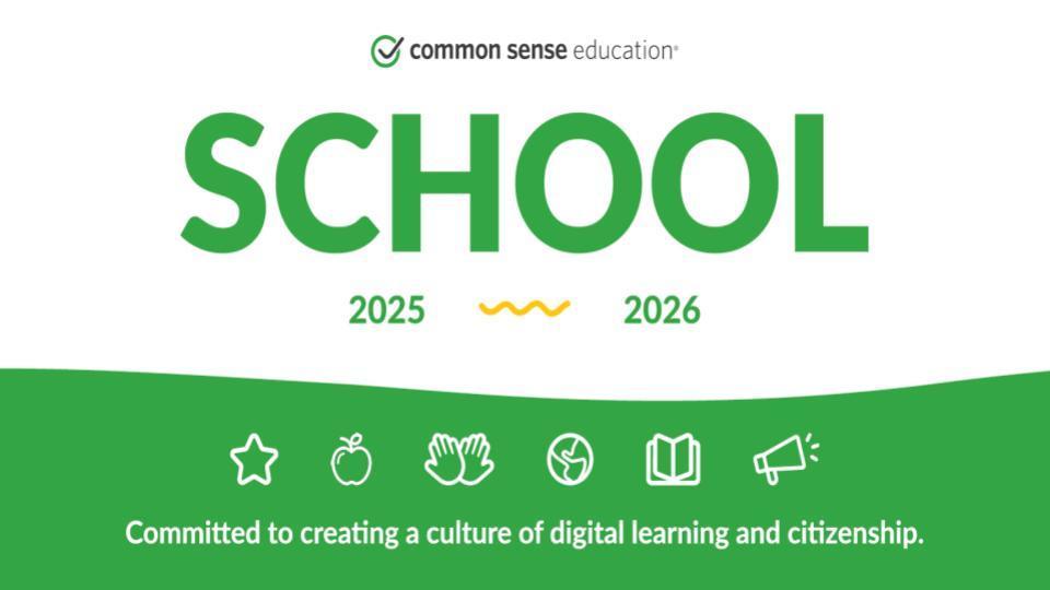 Common Sense Education School 2025 - 2026  Committed to creating a culture of digital learning and citizenship.