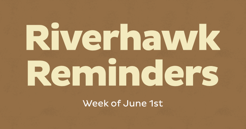 RiverHawk Reminders Newsletter - Week of June 1st