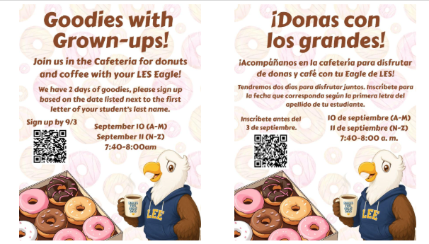 Goodies with Grownup! 🦅 Join us in the cafeteria for a special morning of donuts and coffee with your LES Eagle! We’ll have two days of Goodies with Grownups, with families assigned a date based on the first letter of their student’s last name. Please check the graphic for your family’s assigned date. Please be sure to sign up using the link ! Your RSVP helps us order enough donuts and coffee for everyone attending. We don’t want anyone to miss out on the goodies! We can’t wait to see you there!