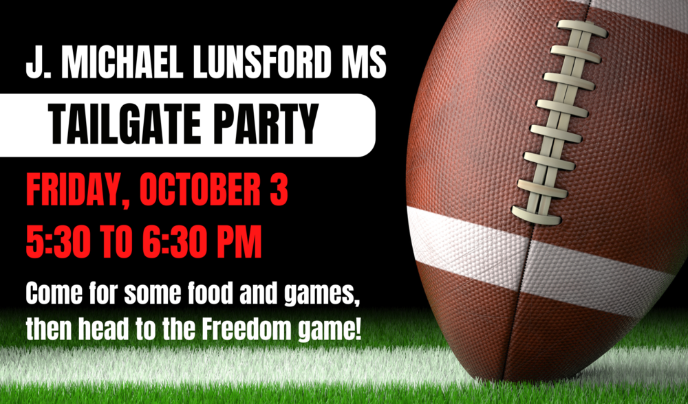 The Lunsford Tailgate Party is Friday, October 3 from 5:30 to 6:30 pm. Sponsored by our PTA. Come for some food and games, and then head over to the Freedom football game!