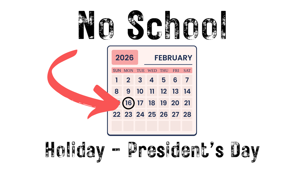 No School Holiday - President's Day, Monday February 16,  2026