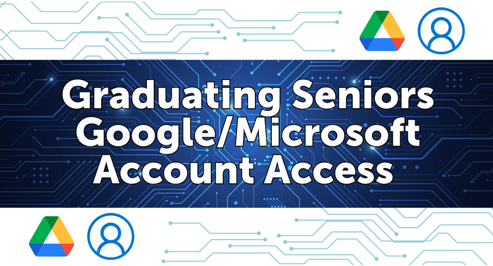 Graphic titled "Graduating Seniors Google/Microsoft Account Access" with a digital circuit pattern and tech icons.