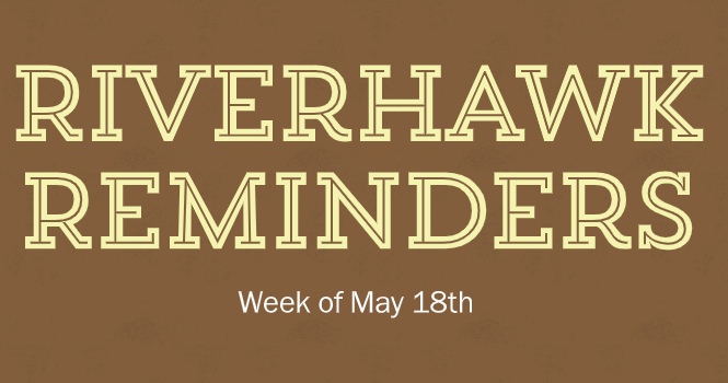 RiverHawk Reminders Newsletter - Week of May 18th