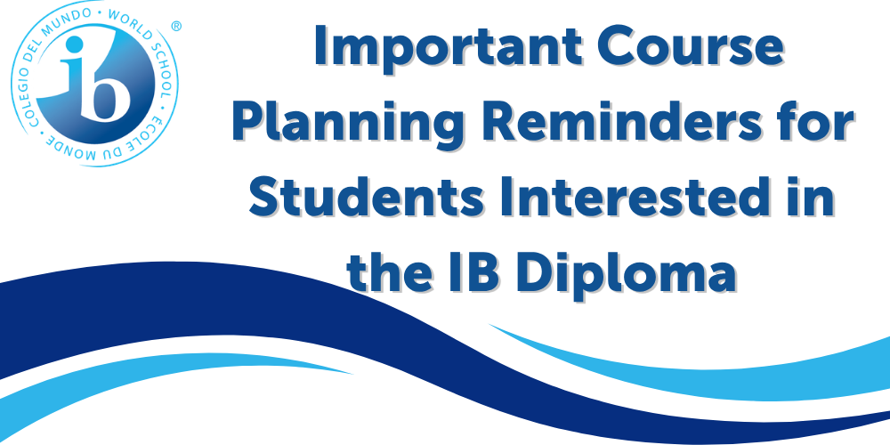 IB Logo & Important Course Planning Reminders for Students Interested in the IB Diploma in blue with a blue wave like border across the bottom
