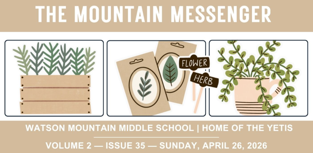 Alt Text: Newsletter header for The Mountain Messenger of Watson Mountain Middle School, Home of the Yetis. Volume 2, Issue 35, Sunday, April 26, 2026. The banner features illustrations of garden plants in a wooden crate, seed packets labeled "flower" and "herb," and a trailing plant in a mug.