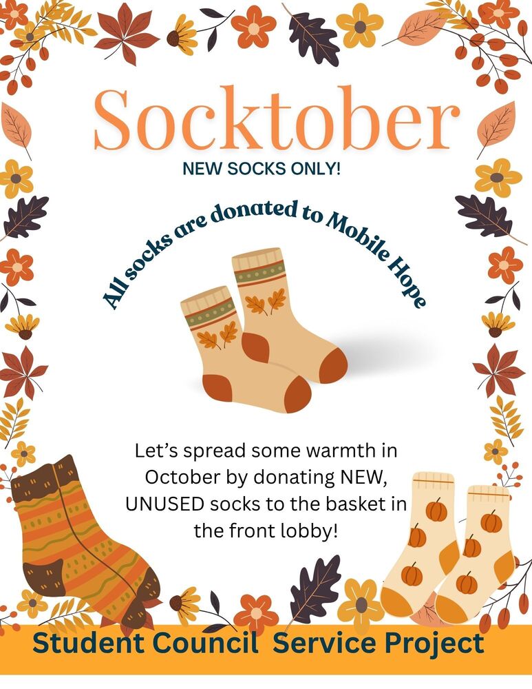 Student Council Service Project Let’s spread some warmth in October by donating NEW, UNUSED socks to the basket in the front lobby! All socks are donated to Mobile Hope. Remember to donate NEW SOCKS ONLY!