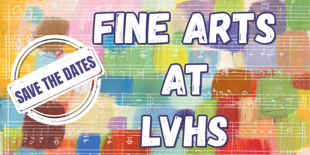 Save The Dates! LVHS SY 25 - 26 Fine Arts