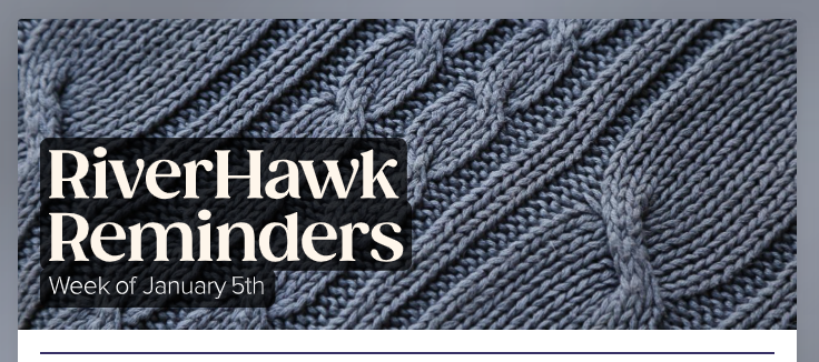 RiverHawk Reminders Newsletter - Week of January 5th