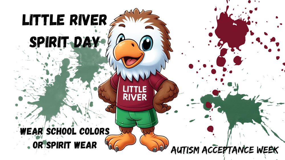 Little River Spirit Day  Wear school colors or spirit wear!  Autism Acceptance Week