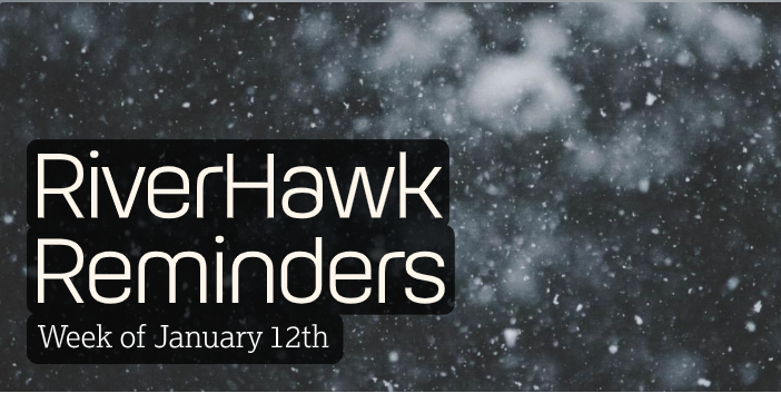 RiverHawk Reminders Newsletter - Week of January 12th