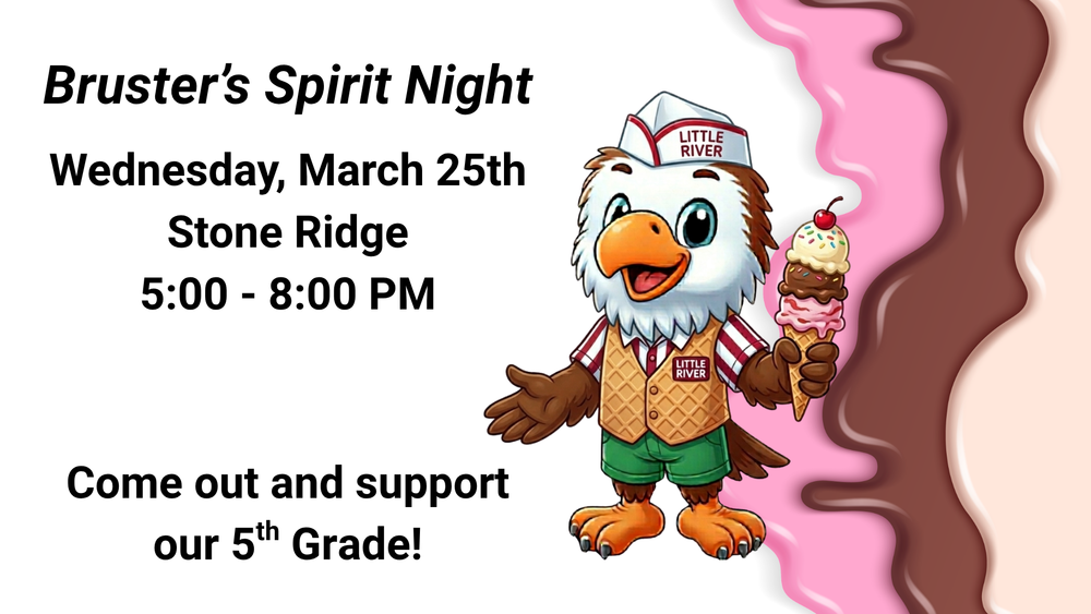 Bruster's Spirit Night Wednesday, March 25th StoneRidge 5:00 - 8:00 PM  Come out and support our 5th Grade!