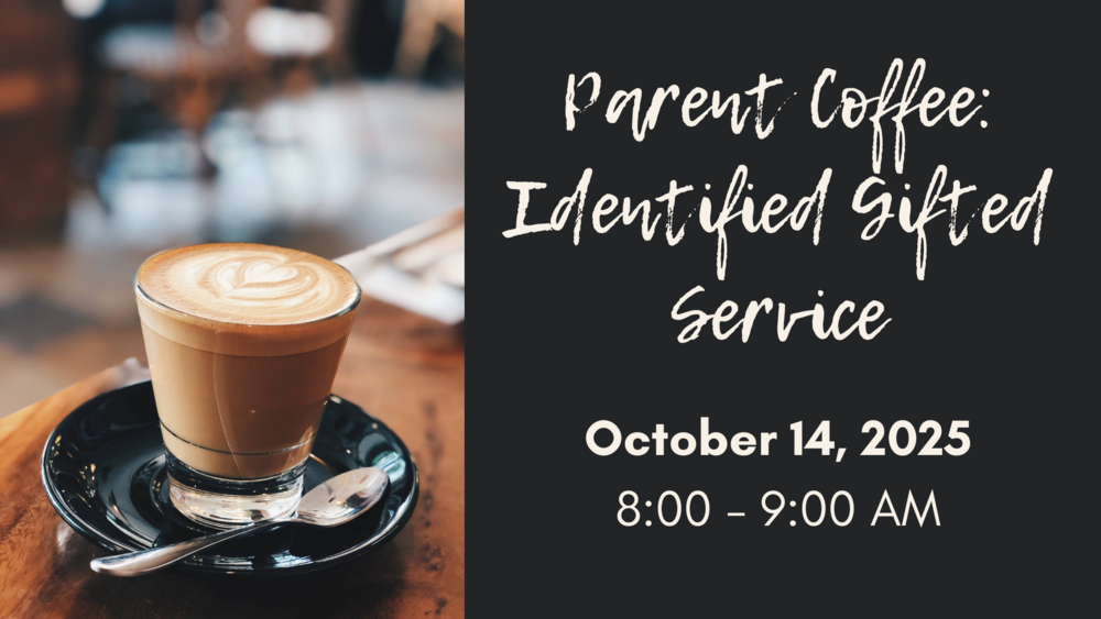 Parent Coffee: Identified Gifted Service October 14th 8:00-9:00 AM