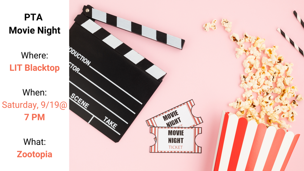 PTA Movie Night Where: LIT Blacktop When: Saturday, 9/19 @ 7 PM What: Zootopia