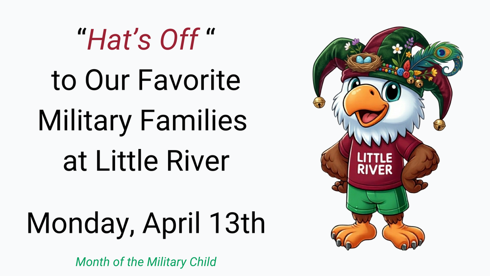 "Hat's Off"  to Our Favoirte Military Families at Little River  Monday, April 13th  Month of the Military Child
