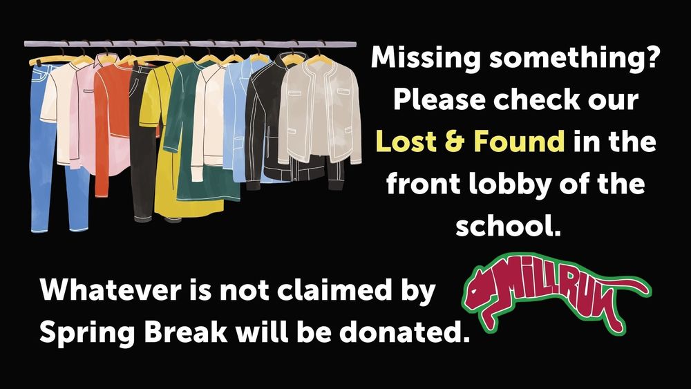 Missing items?  Please check the lost & found in the front lobby.  Unclaimed items will be donated over Spring Break.