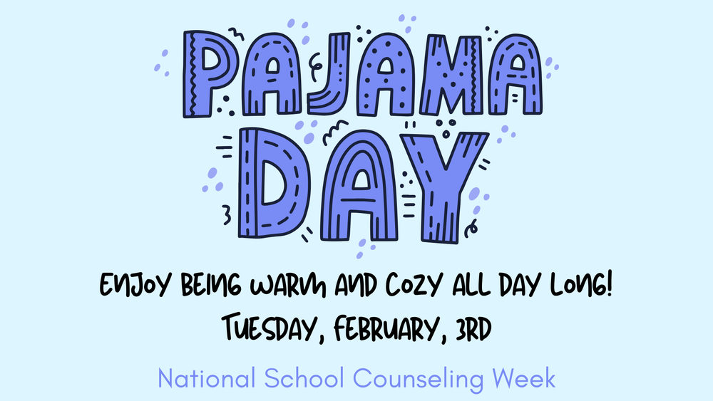 Pajama Day  Tuesday, February 3rd.  Pajama Day!  Enjoy being warm and cozy all day long!  National School Counseling Week