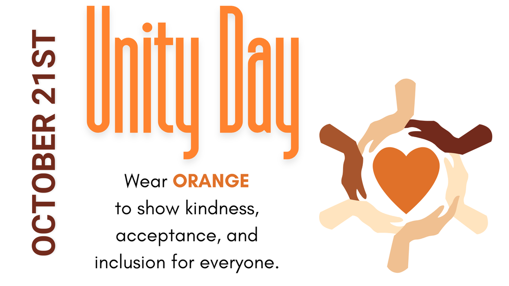 Unity Day  October 21st  Wear orange to show kindness, acceptance, and inclusion for everyone.