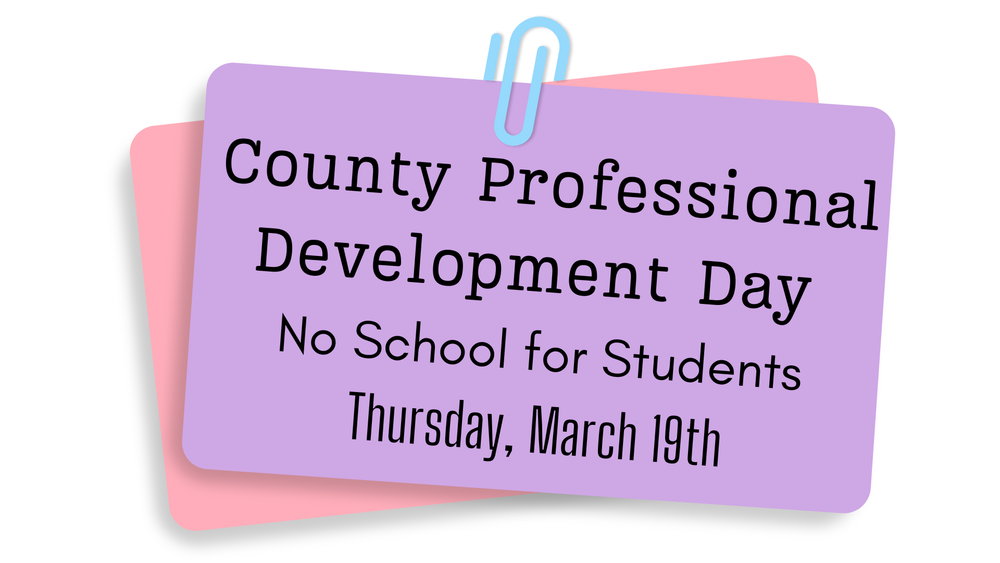County Professional Development Day  No School for Students  Thursday, March 19th