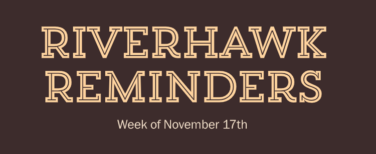 RiverHawk Reminders Newsletter - Week of November 17th