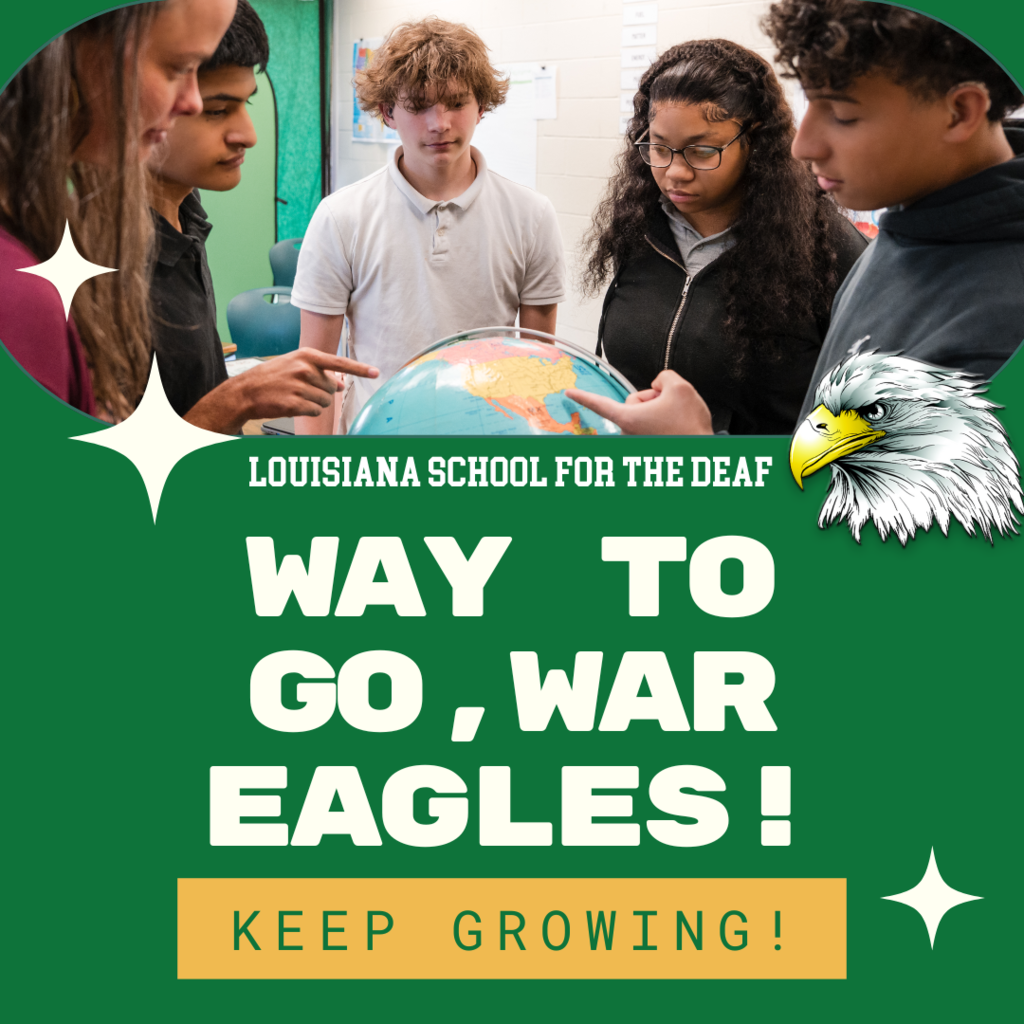 A group of diverse high school students at the Louisiana School for the Deaf stand around a globe, engaged in discussion. The text on the image reads, "Louisiana School for the Deaf – Way to go, War Eagles! Keep Growing!" The school's eagle mascot is pictured in the bottom right corner. The background is green with white and yellow star accents, creating a celebratory and motivational tone.