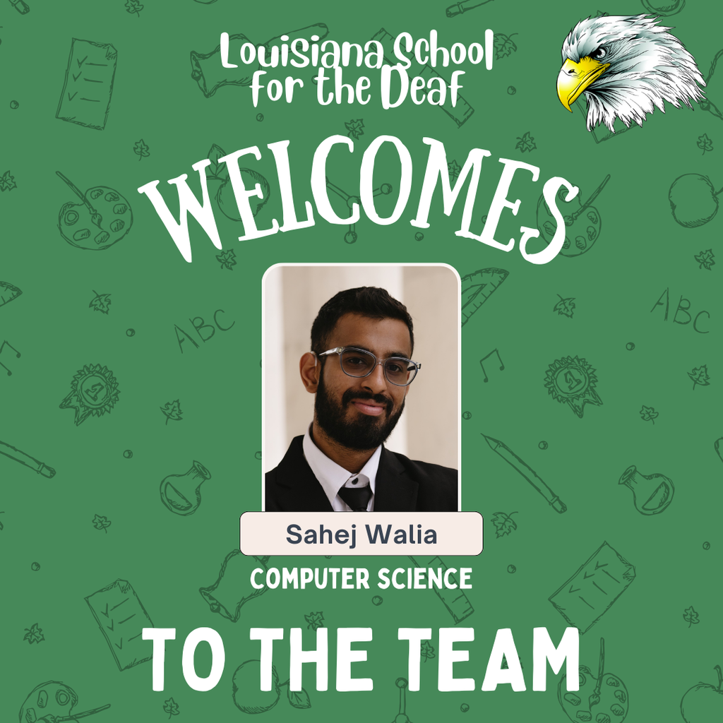 A welcome graphic from the Louisiana School for the Deaf. At the top, it says “Louisiana School for the Deaf WELCOMES” in large white letters. Below is a photo of a man with glasses, a beard, and a black suit with a tie. Under the photo is the name “Sahej Walia” and the title “Computer Science.” At the bottom, it reads “TO THE TEAM.” The background is green with school-themed doodles and an illustrated eagle mascot in the top right corner.