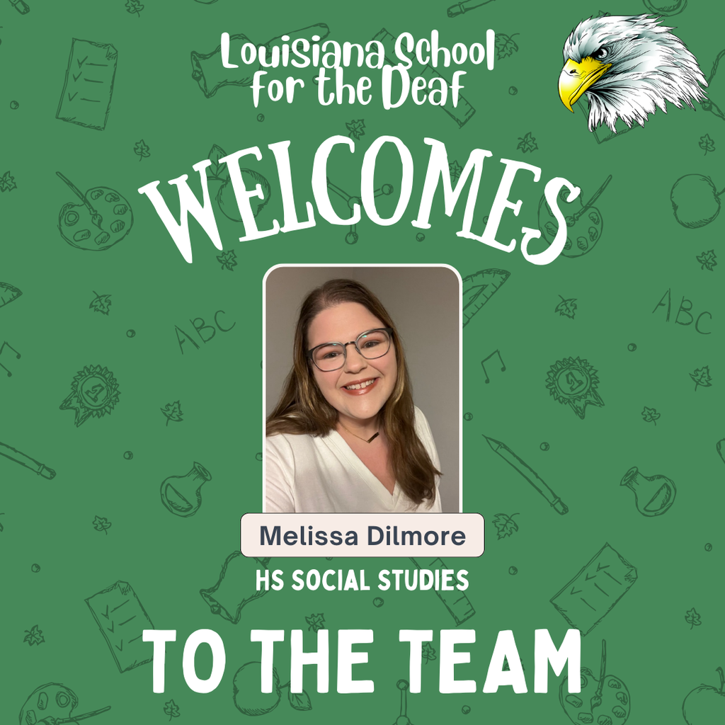 A welcome graphic from the Louisiana School for the Deaf. At the top, it says “Louisiana School for the Deaf WELCOMES” in large white letters. Below is a photo of a smiling woman with glasses and long brown hair, wearing a white top. Under the photo is the name “Melissa Dilmore” and the title “HS Social Studies.” At the bottom, it reads “TO THE TEAM.” The green background features doodles of school-related items and an illustrated eagle mascot in the top right corner.
