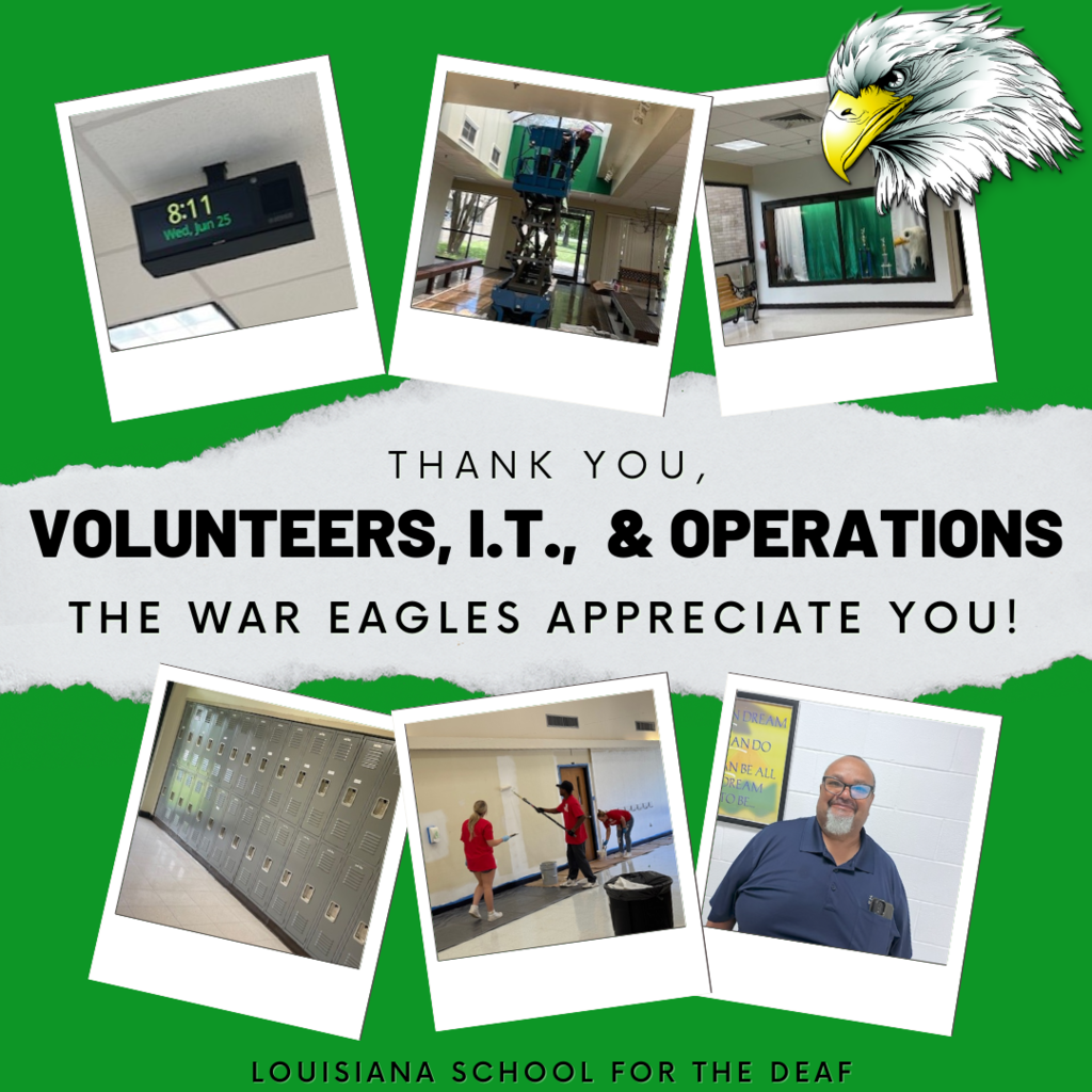 A graphic from the Louisiana School for the Deaf thanking volunteers, I.T., and operations staff. The text in the center reads, “Thank you, Volunteers, I.T., & Operations — The War Eagles Appreciate You!” with “Louisiana School for the Deaf” at the bottom. Surrounding the text are six photos: a digital wall clock, a worker on a lift installing equipment, new curtains in a school room, a row of lockers, volunteers painting a hallway, and a smiling staff member standing in front of a school wall. The background is green with a white torn-paper effect and an illustrated eagle mascot in the top right corner.