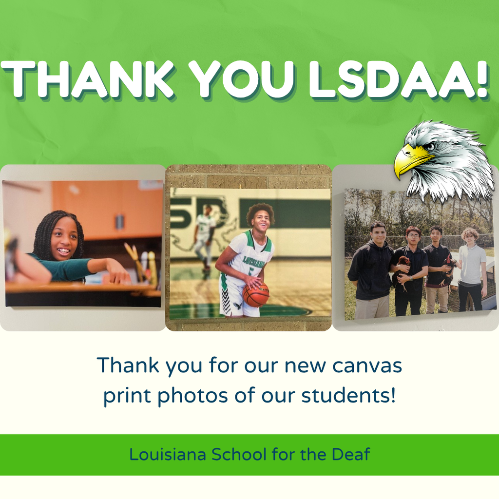 Graphic with the title “THANK YOU LSDAA!” over a green background with an eagle illustration. Below the title are three canvas print photos: a student smiling at a desk, a basketball player on the court, and a group of students outdoors holding chickens. Text at the bottom reads: “Thank you for our new canvas print photos of our students!” and “Louisiana School for the Deaf.”