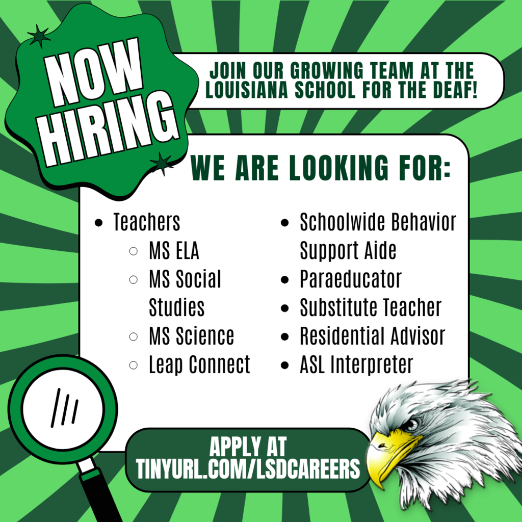 A green graphic with a burst background announces “Now Hiring” in bold white letters. Text reads: “Join our growing team at the Louisiana School for the Deaf! We are looking for: Teachers (MS ELA, MS Social Studies, MS Science, Leap Connect), Schoolwide Behavior Support Aide, Paraeducator, Substitute Teacher, Residential Advisor, ASL Interpreter. Apply at tinyurl.com/lsdcareers.” The bottom right corner features a fierce War Eagle head, and a magnifying glass illustration is on the left.