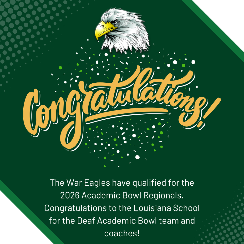 Graphic featuring a proud bald eagle illustration above the word “Congratulations!” in bold gold script surrounded by celebratory confetti on a dark green background. Below, white text reads: “The War Eagles have qualified for the 2026 Academic Bowl Regionals. Congratulations to the Louisiana School for the Deaf Academic Bowl team and coaches!”