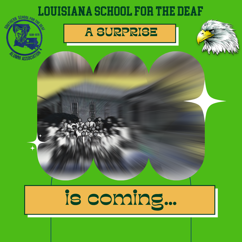 Bright green graphic with the text “Louisiana School for the Deaf” at the top and “A Surprise is coming…” at the bottom. The center features a blurred vintage black-and-white photo of a group of students in front of a historic building, hinting at a reveal. The Southern School for the Deaf Alumni Association logo appears on the left, and an eagle head graphic is on the right.
