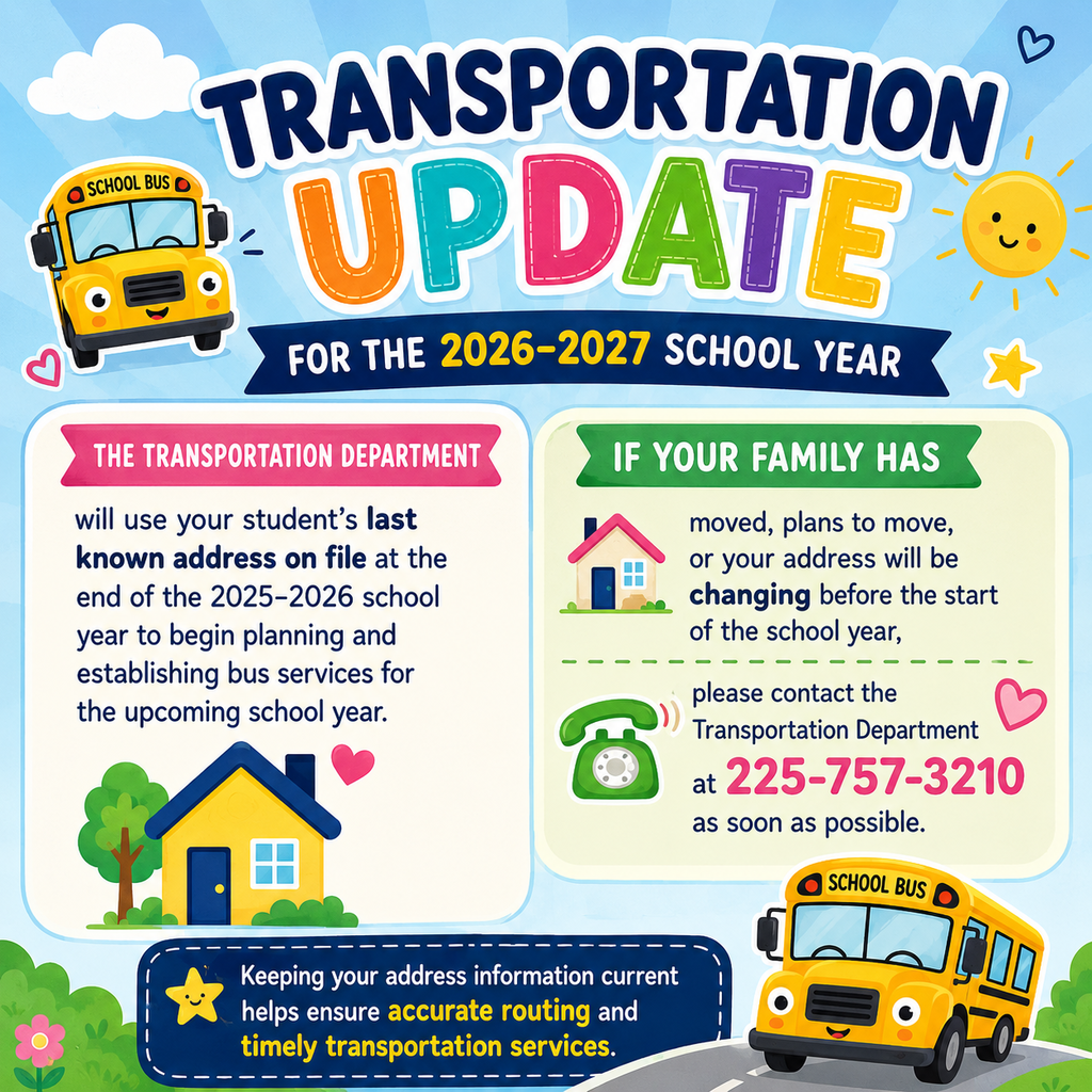 Colorful infographic titled "Transportation Update for the 2026–2027 School Year" featuring school bus illustrations, a house icon, and a clipboard icon. The graphic explains that the Transportation Department will use each student's last known address on file from the end of the 2025–2026 school year to begin planning bus routes for the upcoming school year. Families who have moved, plan to move, or expect their address to change before school starts are asked to contact the Transportation Department at 225-757-3210 as soon as possible. A reminder at the bottom states that keeping address information current helps ensure accurate routing and timely transportation services.