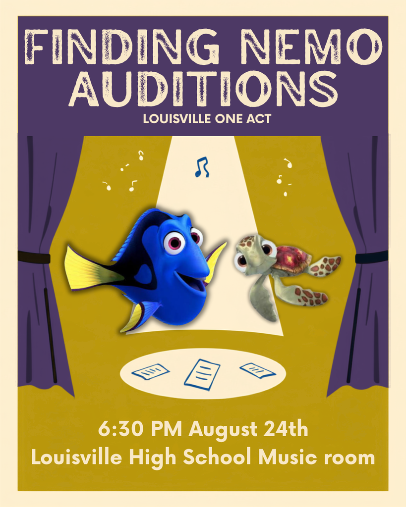 FINDING NEMO ONE ACT AUDITIONS. 6:30 PM August 24th in the Louisville High School Music Room.