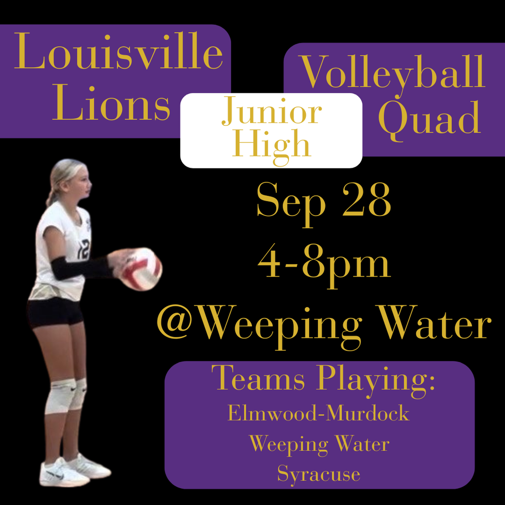 Calling All Lions!      Junior High Volleyball Quad                 September 28th, @ Weeping Water       Starting at 4 pm                             Do what we do best, Show up and support!       GoLions!