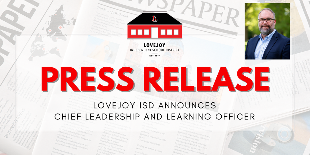 Graphic that says Press Release Lovejoy ISD Announces Chief Leadership and Learning Officer with a picture of a man in a blue suit outdoors.  The background of the graphic looks like a newspaper.