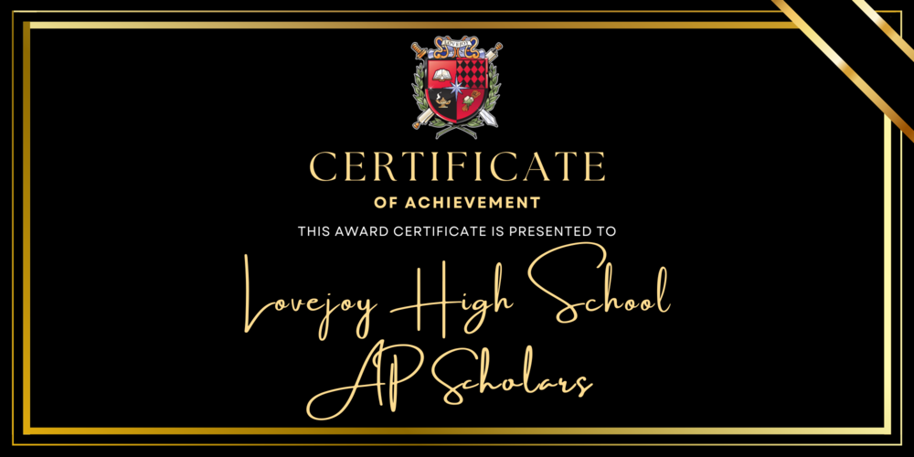 Certificate of Achievement.  This award is presented to Lovejoy High School AP Scholars.