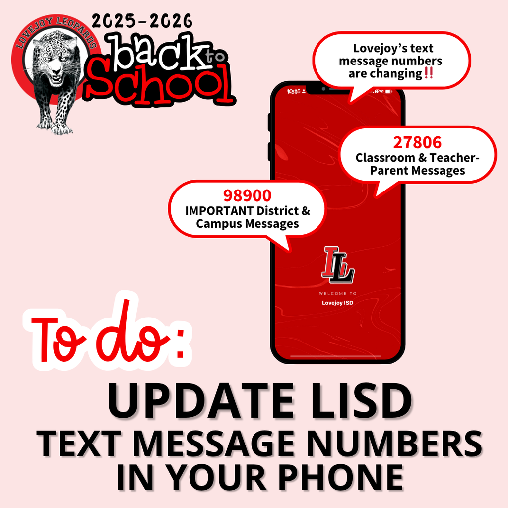 Lovejoy's text message numbers are changing.  To do: Update LISD text message numbers in your phone.  98900: Important District & Campus Messages.  27806: Classroom  & Teacher-Parent Messages.