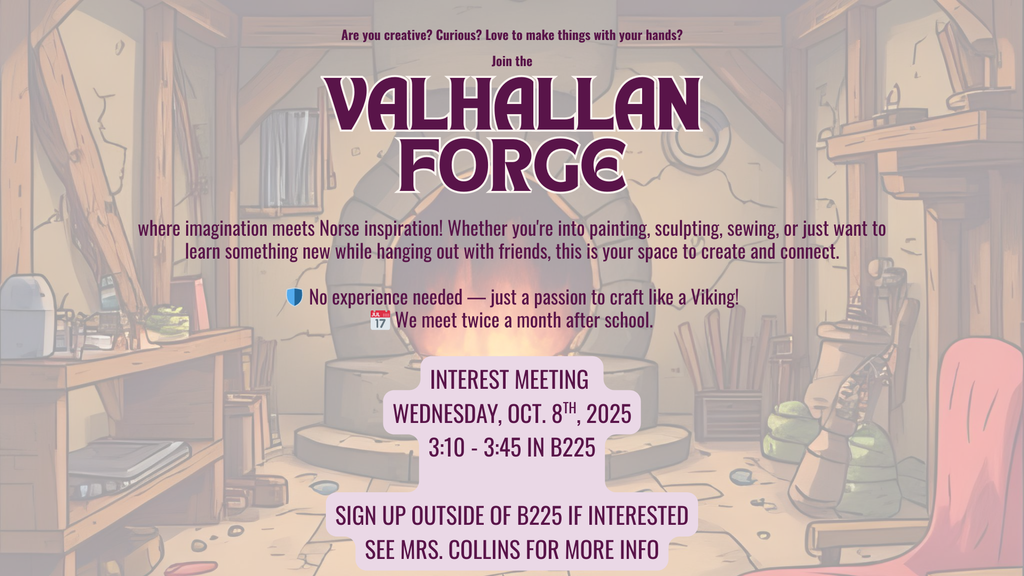 Join the Valhallan Forge where imagination meets Norse inspiration! Interest meeting Oct. 8th 3:10pm