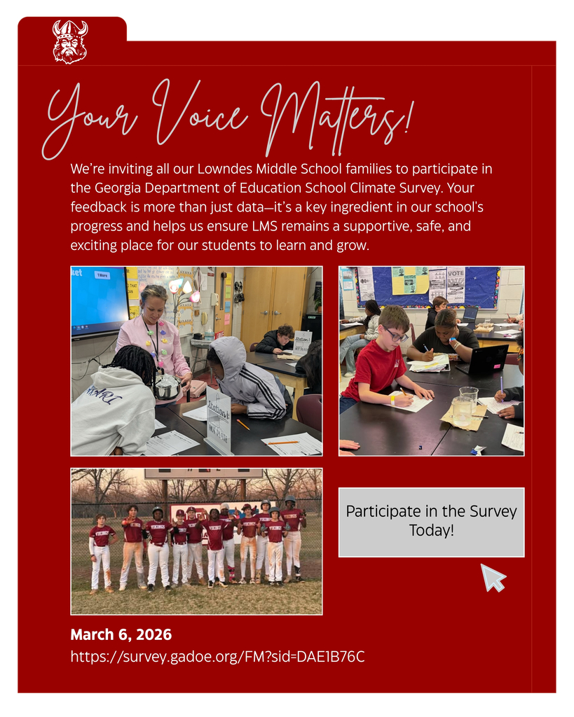 Your Voice Matters, Viking Families! Parents and Guardians, you know your child’s school experience better than anyone, and we want to hear from you!  We’re inviting all our Lowndes Middle School families to participate in the Georgia Department of Education School Climate Survey. Your feedback is more than just data—it’s a key ingredient in our school's progress and helps us ensure LMS remains a supportive, safe, and exciting place for our students to learn and grow.  It only takes a few minutes to make an impact:  Step 1: Click the survey link below. Step 2: Select "Lowndes County" and then "Lowndes Middle School." Step 3: Share your honest feedback!  🔗 https://survey.gadoe.org/FM?sid=DAE1B76C
