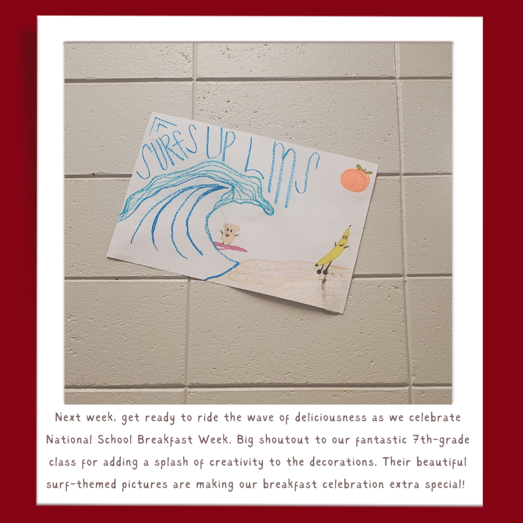 Next week, get ready to ride the wave of deliciousness as we celebrate National School Breakfast Week. Big shoutout to our fantastic 7th-grade class for adding a splash of creativity to the decorations. Their beautiful surf-themed pictures are making our breakfast celebration extra special!