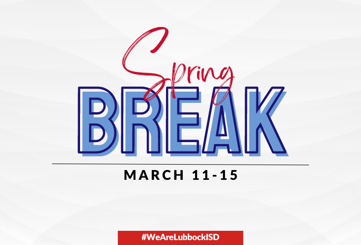 Spring Break March 11-15 #WeAreLubbockISD