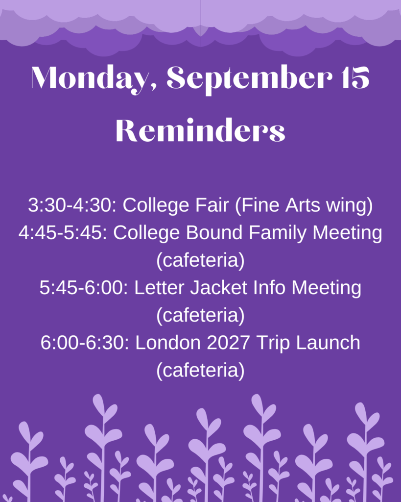 Monday September 15 Meetings: college fair, college family meeting, letter jacket info meeting, London trip meeting.