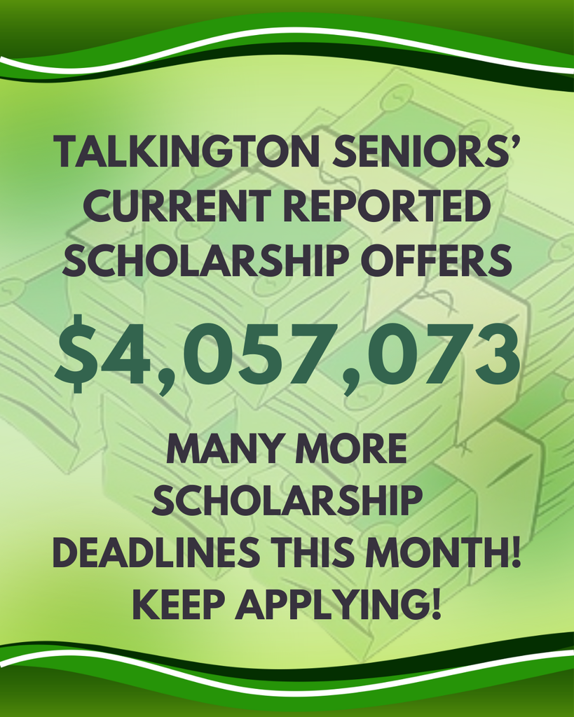 Talkington seniors have $4,057,073 is scholarship offers so far. There are more due this week. Keep applying.