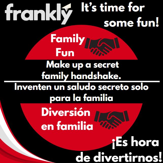Family Fun: Make up a secret family handshake.