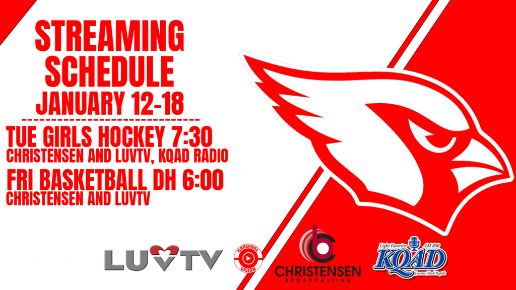 streaming schedule- january 12-18. Tuesday girls hockey 7:30 on christensen, luvtv and kqad. Friday basketball doubleheader at 6:00 on christensen and luvtv.