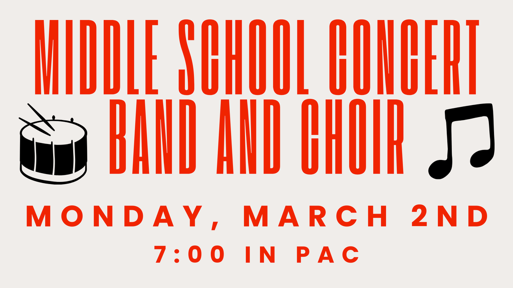 MS band and choir concert. 7:00 in PAC today