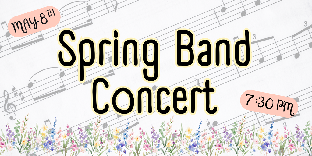 Spring band concert graphic, may 8, 7:30 pm, image has band notes and flowers