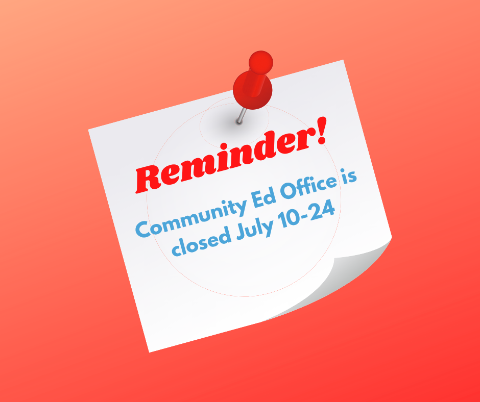 Community Education Office closed July 10-24.